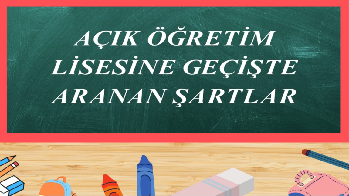 AÇIK ÖĞRETİM LİSESİNE BAŞVURUDA ARANAN ŞARTLAR